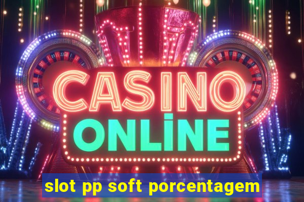 slot pp soft porcentagem